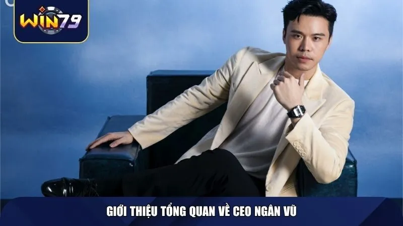Giới thiệu tổng quan về CEO Ngân Vũ