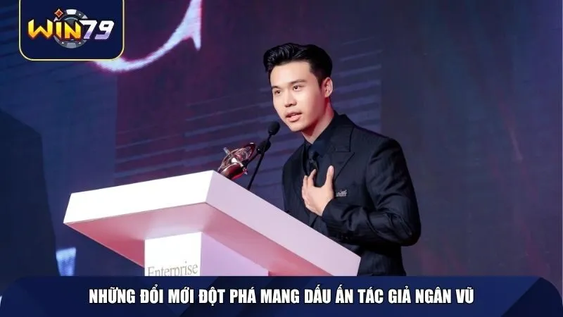 Những đổi mới đột phá mang dấu ấn tác giả Ngân Vũ