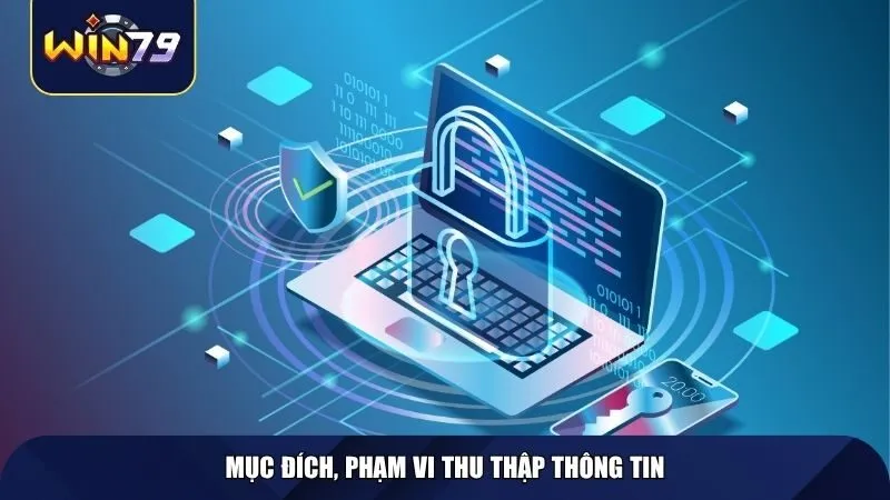 Mục đích, phạm vi thu thập thông tin