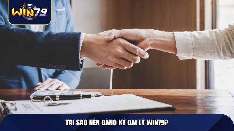 Tại sao nên đăng ký đại lý Win79?