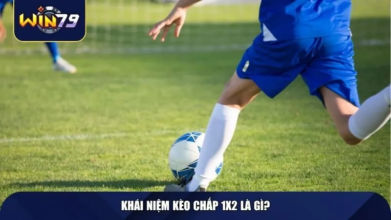 Khái niệm kèo chấp 1x2 là gì?