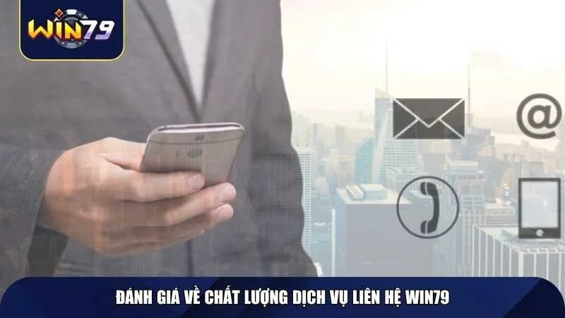 Đánh giá về chất lượng dịch vụ liên hệ Win79