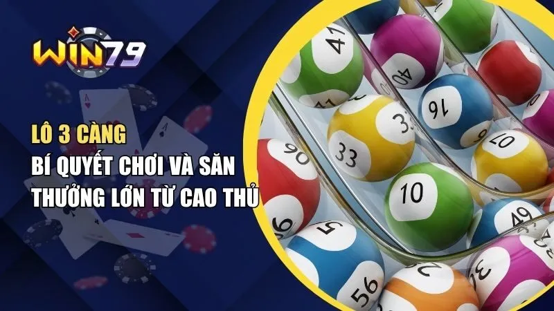 Lô 3 Càng - Bí Quyết Chơi Và Săn Thưởng Lớn Từ Cao Thủ