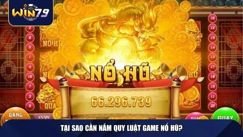 Tại sao cần nắm quy luật game nổ hũ?