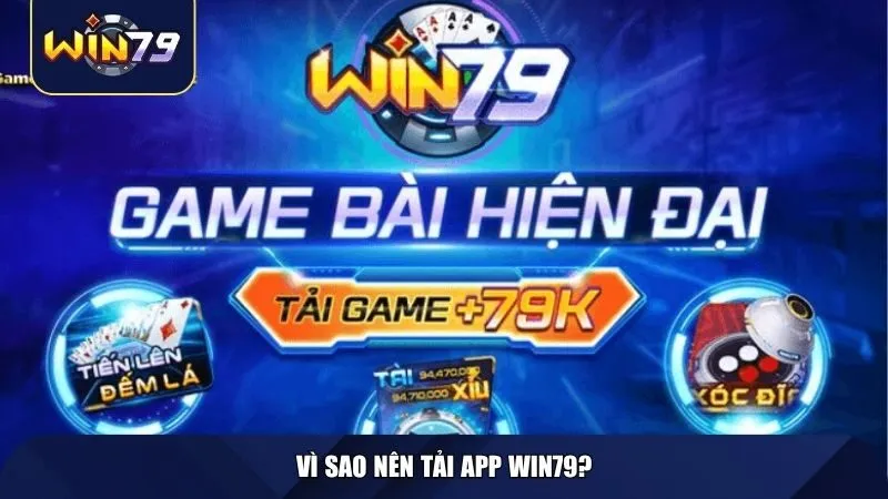 Vì sao nên tải app Win79?