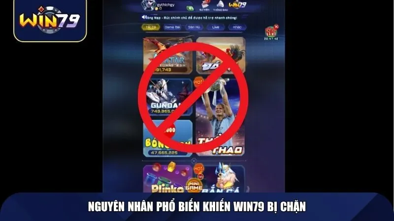 Nguyên nhân phổ biến khiến Win79 bị chặn