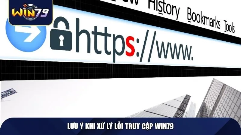 Lưu ý khi xử lý lỗi truy cập Win79
